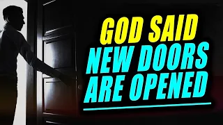 GOD SAID, NEW DOORS ARE OPEN NOW UNEXPECTEDLY (Motivational & Inspirational)