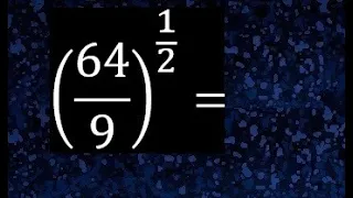 64/9 elevado a la 1/2 , fraccion elevada a una fraccion