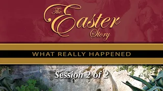 The Easter Story - What really happened. - Session 2 of 2 - Chuck Missler - Remastered