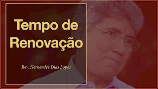 HERNANDES DIAS LOPES - Tempo de renovação (DLP 046)