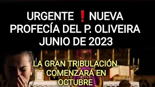 ❗URGENTETÍSIMO ❗Nueva profecía del P. OLIVEIRA ,La Gran tribulación comenzará en OCTUBRE