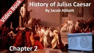 Chapter 02 - History of Julius Caesar by Jacob Abbott
