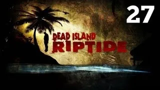 Прохождение Dead Island: Riptide - Часть 27 — Босс: Фрэнки "Кнут" О'Хара