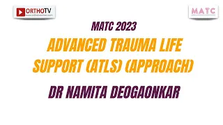 MATC 2023 : ADVANCED TRAUMA LIFE SUPPORT (ATLS) (APPROACH) - Dr Namita Deogaonkar