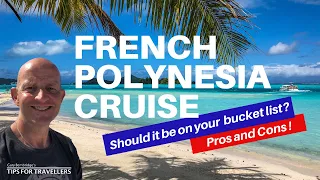 Should a French Polynesia Cruise Be On Your Travel Bucket List ? 4 Pros and 4 Cons Revealed !