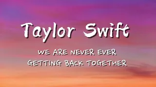 Taylor Swift- We Are Never Ever Getting Back Together (Lyrics)