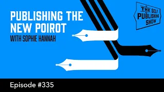 Publishing the New Poirot - with Sophie Hannah (The Self Publishing Show, episode 335)