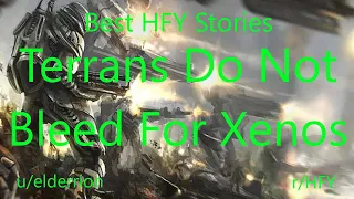 Best HFY Reddit Stories: Terrans Do Not Bleed For Xenos (r/HFY)