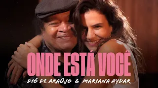 Mariana Aydar e Dió de Araújo - Onde Está Você (Clipe Oficial)