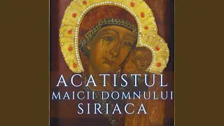 Acatistul Maicii Domnului Siriaca de la Mănăstirea Ghighiu