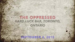 THE OPPRESSED - Hard Luck Bar, Toronto, Ontario.....Sept. 4, 2015 (STRONGER THAN EVER VIDEOS)