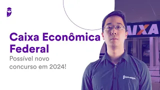 Caixa Econômica Federal: Possível novo concurso em 2024!