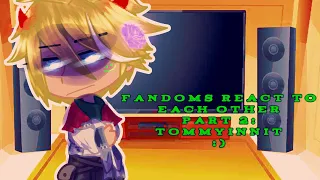 Fandoms react to each other | Part 2: Tommyinnit | :) | Kimon175