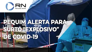 Capital da China alerta para surto "explosivo" de Covid-19