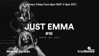 Just Emma - When We Dip Radio #10 [24.3.17]