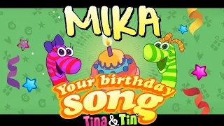 Tina&Tin Happy Birthday MIKA 🎊 🎉 🎈(Personalized Songs For Kids) 🙈 🐟 🎁