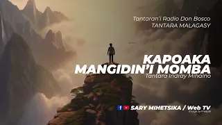 Tantara Malagasy - KAPOAKA MANGIDIN'I MOMBA (Tantaran'i Radio Don Bosco) Tantara indray miseho