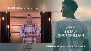 848: Simply Churchillian // Spiritual Lessons from WW1 12 (Eric Ludy)