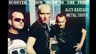 Scooter   How Much Is The Fish METAL COVER ALEX KARCASS