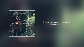 Build Me Up Buttercup - The Foundations (Callum J Wright) Acoustic (Audio Track)