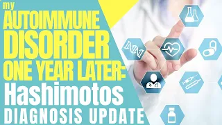 1 Year Later- My Autoimmune Disorder Hashimotos Diagnosis Update