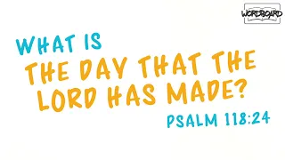 What Is "the Day That the Lord Has Made?" (Psalm 118:24)