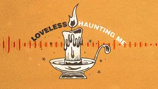 Loveless - Haunting Me (Lyric Video)