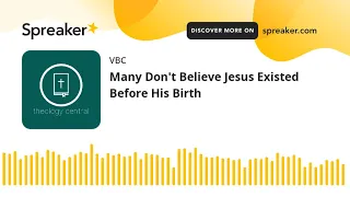 Many Don't Believe Jesus Existed Before His Birth