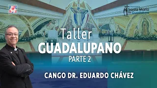 2da Conferencia Taller Guadalupano | P. Eduardo Chávez, 21 de julio de 2022