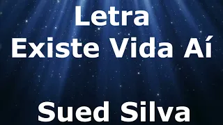 Sued Silva - Existe Vida Aí - Letra