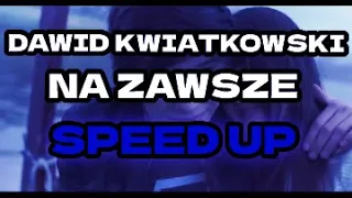 Dawid Kwiatkowski - Na Zawsze (SPEED UP)