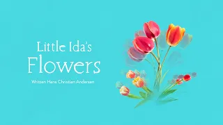 "Little Ida's Flowers" - Hans Christian Andersen - Stories for Inspiration, Motivation, Sleep, Peace