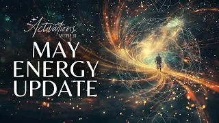 May Energy Update | Atlantean Codes, The Importance of Dreams and, Relationships