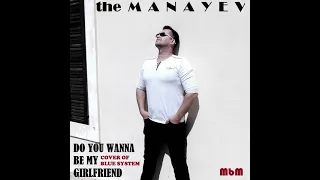 the Manayev - Do You Wanna Be My Girlfriend (cover of Blue System)