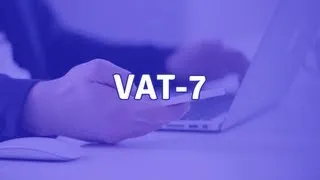 VAT 7 - co to jest i jak wypełnić deklarację VAT 7?