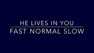 He Lives In You - Fast, normal and slow