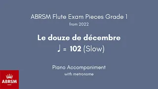 ABRSM Flute Grade 1 from 2022, Le douze de décembre ♩= 102 (Slow) Piano Accompaniment with metronome