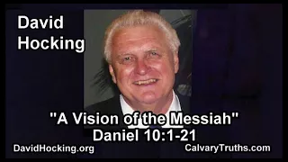 Daniel 10:1-21 - A Vision of the Messiah - Pastor David Hocking - Bible Studies