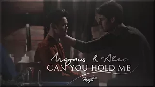 ● Magnus & Alec || Can You Hold Me {2x15}