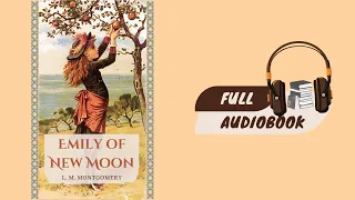 Emily of New Moon (1923) | Full Audio Book | Free | L. M. Montgomery