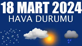 18 Mart 2024 Hava Durumu (Tüm İllerin Hava Durumu)