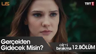 Gerçekten gidecek misin? - Elimi Bırakma 12. Bölüm