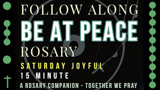 SATURDAY - JOYFUL - Follow Along Rosary - 15 Minute - BE AT PEACE - Rosary Prayer in English