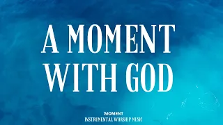 A moment with God - Instrumental worship music