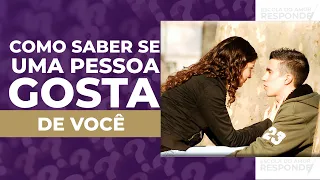 COMO SABER SE UMA PESSOA GOSTA MESMO DE VOCÊ