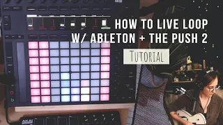 How I Live Loop using Ableton and the Push 2