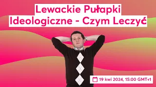 Lewackie Pułapki Ideologiczne - Czym Leczyć