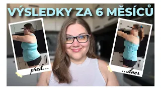 6 MĚSÍCŮ HUBNUTÍ | Moje výsledky a co plánuju dál?