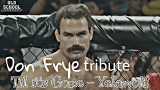 Don Frye (tribute) - Til it's Gone