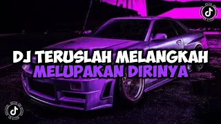 DJ TERUSLAH MELANGKAH MELUPAKAN DIRINYA || DJ KARENA KAMU GEISHA JEDAG JEDUG MENGKANE VIRAL TIKTOK